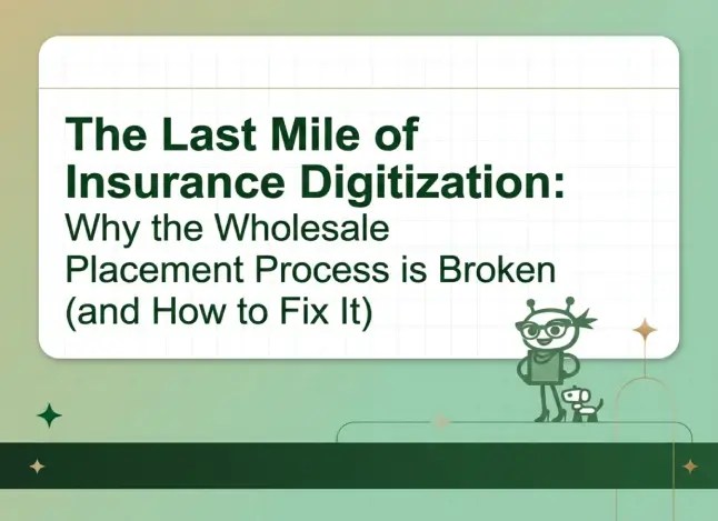 The Last Mile of Wholesale Insurance Digitization: Why the Insurance Placement Process is Broken (and How to Fix It)